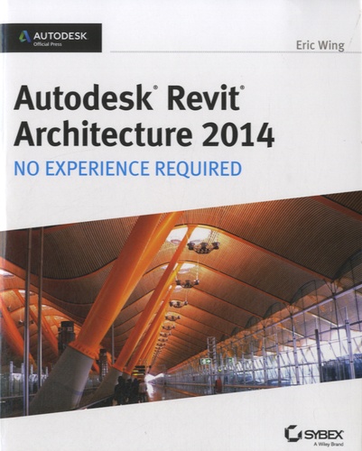 Eric Wing - Autodesk Revit Architecture - No Experience Required.