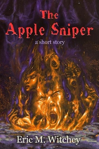  Eric Witchey - The Apple Sniper: A Short Story.