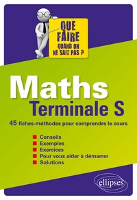 Eric Zabban - Maths Tle S Que faire quand on ne sait pas ? - 45 fiches-méthodes pour comprendre le cours.