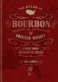 Eric Zandona - The Atlas of Bourbon and American Whiskey - A journey through the spirit of America.