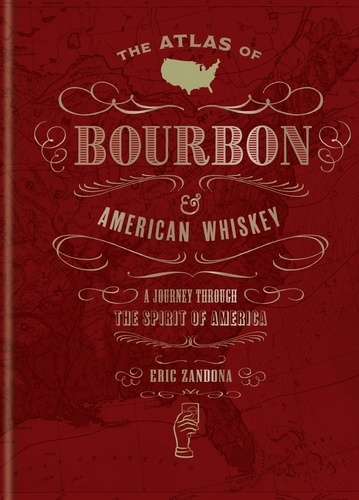 The Atlas of Bourbon and American Whiskey. A journey through the spirit of America