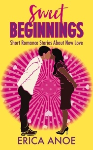  Erica Anoe - Sweet Beginnings: Short Romance Stories About New Love.