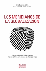 Erica Durante - Los meridianos de la globalizacion - Ensayos sobre el tiempo en la literatura latinoamericana contemporanea.