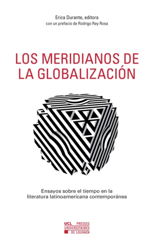 Los meridianos de la globalizacion. Ensayos sobre el tiempo en la literatura latinoamericana contemporanea