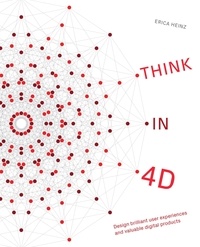  Erica Heinz - Think in 4D: Design Brilliant User Experiences and Valuable Digital Products.