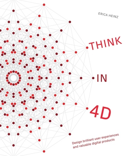  Erica Heinz - Think in 4D: Design Brilliant User Experiences and Valuable Digital Products.