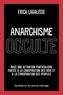 Erica Lagalisse - Anarchisme occulte - Avec une attention particulière portée à la conspiration des rois et à la conspiration des peuples.