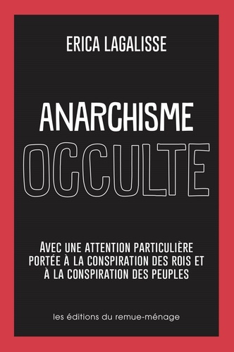 Erica Lagalisse - Anarchisme occulte - Avec une attention particulière portée à la conspiration des rois et à la conspiration des peuples.