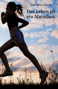 Erica Maria Maraki - Das Leben ist ein Marathon.