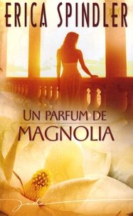 Erica Spindler - Un parfum de magnolia.