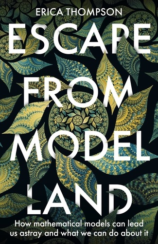 Escape from Model Land. How Mathematical Models Can Lead Us Astray and What We Can Do About It
