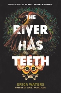 Erica Waters - The River Has Teeth.