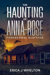 The Haunting of Anna-Rose: A Paranormal Suspense Novel