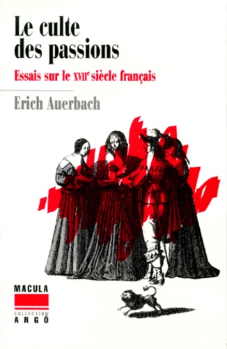Erich Auerbach - Le culte des passions - Essais sur le XVIIe siècle français.