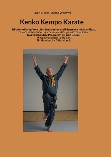 Kenko Kempo Karate. Stiloffene Kampfkunst für Senioren und Menschen mit Handicap Open Style Martial Arts for Seniors and People with Disabilities.
