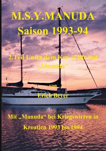 M.S.Y. Manuda Saison 1993 bis 1994. 2. Teil Unter dem Key of life mit Kriegswirren in Kroatien