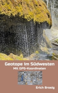 Erich Brosig - Geotope im Südwesten - Mit GPS-Koordinaten.
