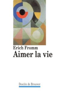 Erich Fromm - Aimer la vie - Causeries radiophoniques.