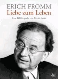 Erich Fromm - Liebe zum Leben - Eine Bildbiografie.
