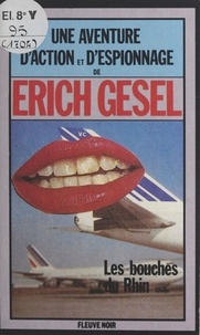 Erich Gesel - Les bouches du Rhin - Espionnage et géopolitique.
