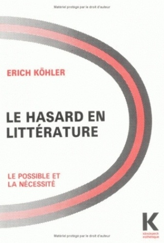 Erich Köhler et Eliane Kaufholz-Messmer - Le hasard en littérature - Le possible et la nécessité.