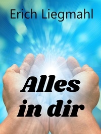 Erich Liegmahl - Alles in dir.