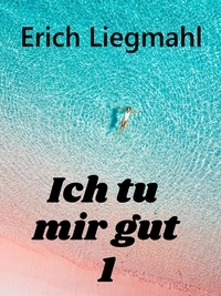 Erich Liegmahl - Ich tu mir gut 1.
