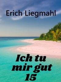 Erich Liegmahl - Ich tu mir gut 15.