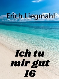 Erich Liegmahl - Ich tu mir gut 16.