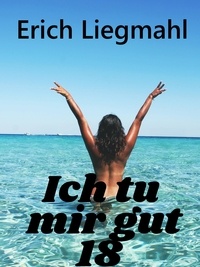 Erich Liegmahl - Ich tu mir gut 18.