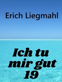 Erich Liegmahl - Ich tu mir gut 19.