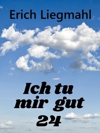 Erich Liegmahl - Ich tu mir gut 24.