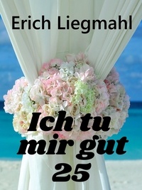 Erich Liegmahl - Ich tu mir gut 25.