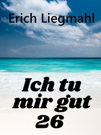 Erich Liegmahl - Ich tu mir gut 26.