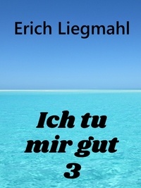 Erich Liegmahl - Ich tu mir gut 3.