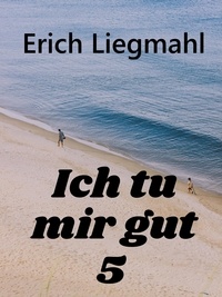 Erich Liegmahl - Ich tu mir gut 5.