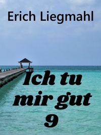 Erich Liegmahl - Ich tu mir gut 9.
