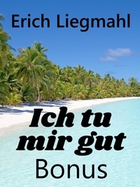 Erich Liegmahl - Ich tu mir gut Bonus.
