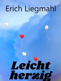 Erich Liegmahl - Leichtherzig.