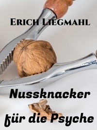 Erich Liegmahl - Nussknacker für die Psyche.