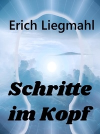 Erich Liegmahl - Schritte im Kopf.