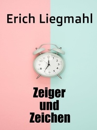 Erich Liegmahl - Zeiger und Zeichen.