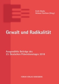 Erich Marks et Helmut Fünfsinn - Gewalt und Radikalität - Ausgewählte Beiträge des 23. Deutschen Präventionstages (11. und 12. Juni 2018 in Dresden).