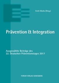Erich Marks - Prävention &amp; Integration - Ausgewählte Beiträge des 22. Deutschen Präventionstages (19. und 20. Juni 2017 in Hannover).