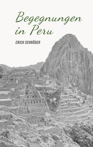 Erich Schröder - Begegnungen in Peru.