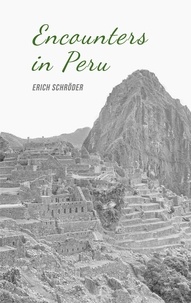 Erich Schröder - Encounters in Peru.