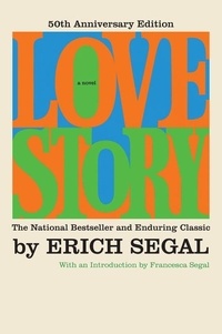 Erich Segal et Francesca Segal - Love Story [50th Anniversary Edition] - A Novel.