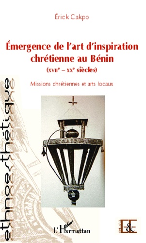 Emergence de l'art d'inspiration chrétienne au Bénin (XVIIe-XXe siècles). Missions chrétiennes et arts locaux