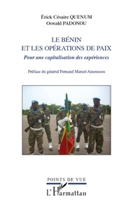 Erick Césaire Quenum et Oswald Padonou - Le Bénin et les opérations de paix - Pour une capitalisation des expériences.