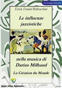 ERICK DANIEL BELTRACCHINI - LE INFLUENZE JAZZISTICHE NELLA MUSICA DI DARIUS MILHAUD.